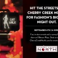 Fashion’s Night Out Cherry Creek North It’s only two days until the global celebration of the fourth annual Fashion’s Night Out! Cherry Creek North is proudly hosting Fashion’s Biggest Night Out in Denver, Colorado. Participating boutiques...